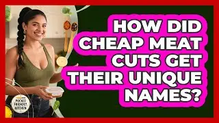 How Did Cheap Meat Cuts Get Their Unique Names? - Pocket Friendly Kitchen