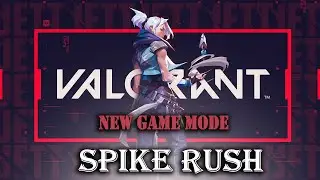 VALORANT Launched a new game mode - SPIKE RUSH | Walkthrough and first impression