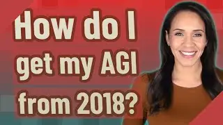How do I get my AGI from 2018?