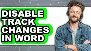 How to Disable Track Changes in Word (easy Method)