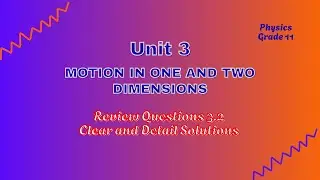 Grade 11 Physics: Unit 3 Motion in One and Two Dimensions - Detailed Answers to Review Questions 3.2