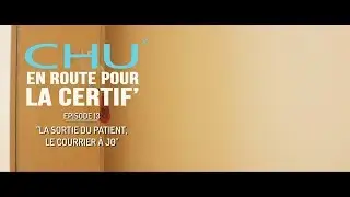 CHU' en route pour la certif' Épisode. 13 : La sortie du patient : le courrier à J0