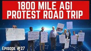 Episode #27  - &ldquo;1800 Mile AGI Protest Road Trip&rdquo; For Humanity: An AI Safety Podcast