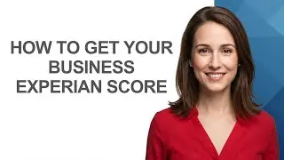 How to Get Your Business Experian Score - AshleyHowTo