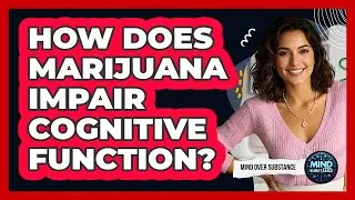 How Does Marijuana Impair Cognitive Function?