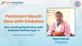 Persistent Mouth Sore with Diabetes | Park Hospital, Panipat