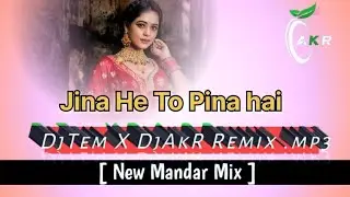 Jina He To Pina He [ New Mandar Mix ] DjTem X DjAkR Remix