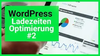 WordPress | Ladezeiten Optimierung | Teil 2  [Fortgeschritten]
