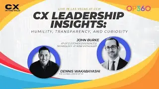 CX Leadership Insights: Humility, Transparency, and Curiosity