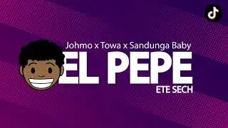 EL PEPE ete SECH / JOHMO x TOWA x SANDUNGA