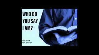 Chris McLean: Who do you say that I am? (Mark 6 & John 6)