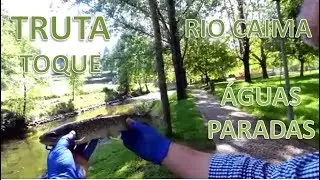 Truta ao toque - Rio Caima - Técnica águas paradas
