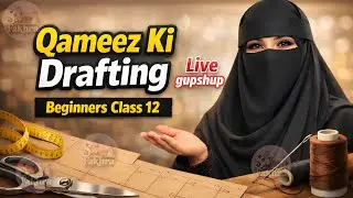 LIVE Gupshup | Qameez Drafting Confusion Clear | Beginners Class 12