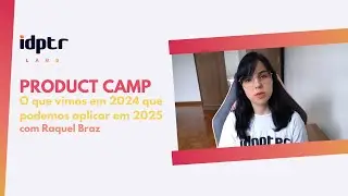 Product Camp | O que vimos em 2024 que podemos aplicar em 2025