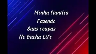 Minha família fazendo suas roupas no Gacha Life