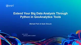 GeoAnalytics Tools: Extend Your Big Data Analysis with Python