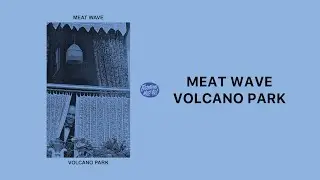 Meat Wave - Volcano Park (Full EP)