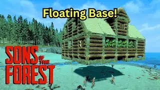 Как построить плавучую базу! &mdash; Sons Of The Forest