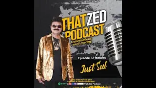 |That Zed Podcast Ep33 | Just Sul the world famous face shares his life story and views, plus more.
