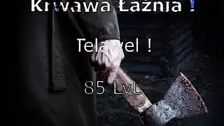 Telawel Krwawa Łaźnia 85LvL - I był finał :)