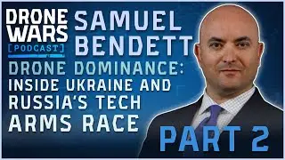 Drone Dominance: Inside Ukraine and Russia&rsquo;s Tech Arms Race - Sam Bendett | Part II
