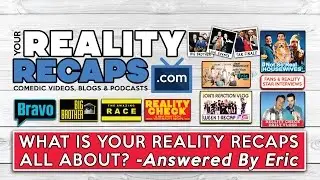 WHAT IS YOUR REALITY RECAPS ALL ABOUT ?