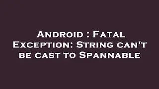 Android : Fatal Exception: String can't be cast to Spannable