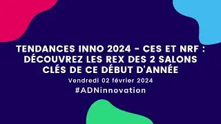 Replay - Tendances inno 2024 - CES et NRF : d&eacute;couvrez les REX des 2 salons cl&eacute;s de ce d&eacute;but d'ann&eacute;e