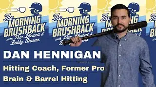 Dan Hennigan - Hitting Coach, Brain & Barrel [EP63 Morning Brushback Podcast]