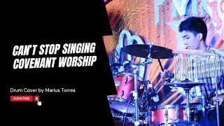 Can&rsquo;t Stop Singing Drum Cover | Covenant Worship | Marius Torres