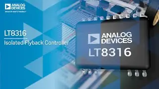 Analog Devices: LT8316 Isolated Flyback Controller