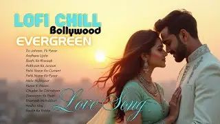 Evergreen Bollywood Love Songs | 2000s Hits Reimagined in Lofi Chill