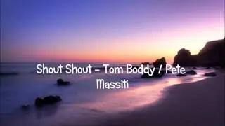 Shout Shout by Tom Boddy / Pete Massiti