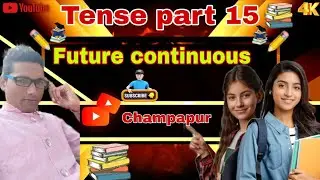 Tense Part -15 ll Future Continuous (Champapur)
