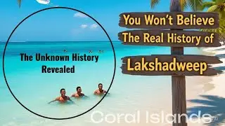 You Won&rsquo;t Believe the Real History of Lakshadweep!
