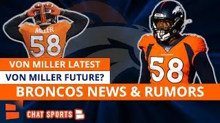 Von Miller Investigation Latest: Denver Broncos News & Rumors On Von Miller&rsquo;s Future This Offseason