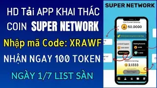 Đăng k&iacute; app khai th&aacute;c Super Network nhập m&atilde; mời: XRAWF nhận ngay 100 Token
