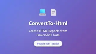 PowerShell ConvertTo-Html Tutorial: Create HTML Reports from PowerShell Data