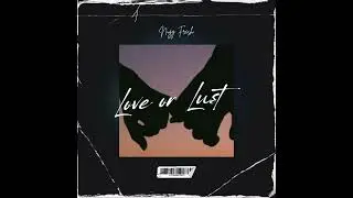 Love Or Lust (OFFICIAL AUDIO STREAMING NOW!!!)