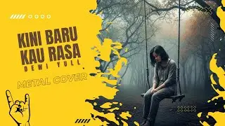 Cover Metal | Kini Baru Kau Rasa – Dewi Yull | Versi Keras & Powerful