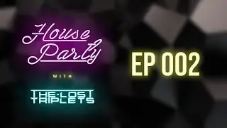 HOUSE PARTY with THE LOST TRIPLETS | EPISODE 002 | EDM | RADIO SHOW | 2020 | Various Artists