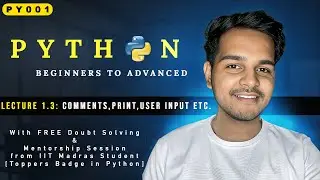 Lecture 1.3 || Comments, Print, Escape Sequence, Taking User Input in Python ||  PY001