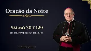 ORAÇÃO DA NOITE | Salmo 30 - 04/02/2026