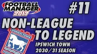 Non-League to Legend FM17 - IPSWICH - S15 E11 - FA CUP FINAL - Football Manager 2017