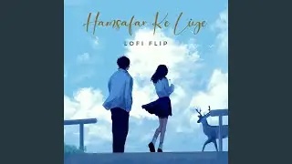 Hamsafar Ke Liye (Lofi Flip)