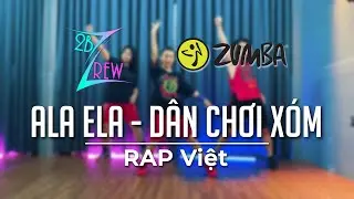 Ala Ela - D&acirc;n chơi x&oacute;m | RAP Việt | ZUMBA | Choreo by 2T Duo Vietnam | 2bZ Crew