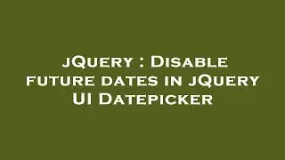 jQuery : Disable future dates in jQuery UI Datepicker