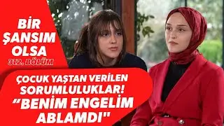 ÇOCUK YAŞTAN VERİLEN SORUMLULUKLAR! “BENİM ENGELİM ABLAMDI