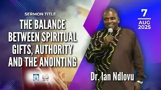 The balance between spiritual gifts, authority and the anointing | Dr. Ian Ndlovu | 7 August 2025