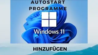 Windows 11 Autostart Programme hinzuf&uuml;gen